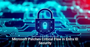 Microsoft Patches Critical Flaw in Entra ID Security